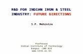 R&D FOR INDIAN IRON & STEEL INDUSTRY: FUTURE DIRECTIONS Professor Indian Institute of Technology Kanpur -208 016  S.P. Mehrotra.