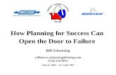 William.w.schoening@boeing.com (314) 234-9651 How Planning for Success Can Open the Door to Failure Bill Schoening Aug 31, 2005 – St. Louis, MO.