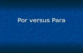 Por versus Para Las palabras por y para tienen unos sentidos muy específicos en español. Las palabras por y para tienen unos sentidos muy específicos.
