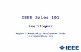 IEEE Sales 101 Lee Stogner Region 3 Membership Development Chair l.stogner@ieee.org.