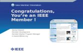 Congratulations, Youre an IEEE Member ! New Member Orientation Denise Maestri Member Development Member Market Program Manager d.maestri@ieee.org.