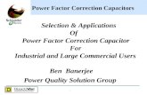1 Power Factor Correction Capacitors Selection & Applications Of Power Factor Correction Capacitor For Industrial and Large Commercial Users Ben Banerjee.