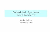23-Nov-09 Embedded Systems Development Andy Mehta November 23, 2009.