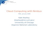 Cloud Computing with Nimbus FNAL, January 2009 Kate Keahey (keahey@mcs.anl.gov) University of Chicago Argonne National Laboratory.