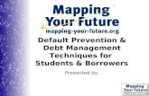 Presented by: Default Prevention & Debt Management Techniques for Students & Borrowers.