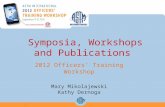 Symposia, Workshops and Publications 2012 Officers Training Workshop Mary Mikolajewski Kathy Dernoga 1.