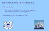 Environmental Stewardship IMO standards: - Oily Waste Pollution Prevention Management - Add-on equipment to existing PPEs Wednesday, 9 December 2009.