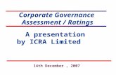 Corporate Governance Assessment / Ratings A presentation by ICRA Limited 14th December, 2007.
