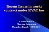 Recent Issues in works contract under KVAT law S Venkataramani Chartered Accountant Mangalore Branch – 20.08.2010.
