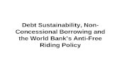 Debt Sustainability, Non- Concessional Borrowing and the World Banks Anti-Free Riding Policy.