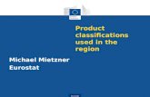 Eurostat Product classifications used in the region Michael Mietzner Eurostat.