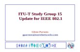 ITU-T Study Group 15 Update for IEEE 802.1 Glenn Parsons gparsons@nortelnetworks.com gparsons@nortelnetworks.com.