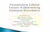 Incorporating Cultural Factors in Determining Emotional Disturbance Presented by: Ray Easler, Ph.D. Franklin-McKinley School District Alliant University.