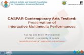 1 CASPAR Contemporary Arts Testbed: CASPAR Contemporary Arts Testbed: Preservation of Interactive Multimedia Performances Kia Ng and Eleni Mikroyannidi.