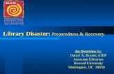 Library Disaster: Preparedness & Recovery An Overview by: Darcel A. Bryant, AHIP Associate Librarian Howard University Washington, DC 20059.