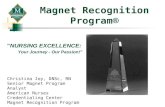 Magnet Recognition Program® "NURSING EXCELLENCE: Your Journey - Our Passion!" Christina Joy, DNSc, RN Senior Magnet Program Analyst American Nurses Credentialing.