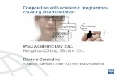 Cooperation with academic programmes covering standardization WSC Academic Day 2011 Hangzhou (China), 29 June 2011 Daniele Gerundino Strategic Adviser.