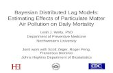 Bayesian Distributed Lag Models: Estimating Effects of Particulate Matter Air Pollution on Daily Mortality Leah J. Welty, PhD Department of Preventive.