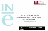 CES III. Montreal, June 2007 Jorge Saralegui-Gil Environmental Stats. and Accounts. INE. Madrid (Spain) jsaralegui@ine.es.