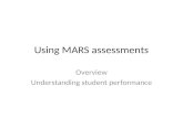 Using MARS assessments Overview Understanding student performance.
