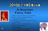 A Russian Fairy Tale Story was written as a ballet Music was composed by Sergei Prokofiev Introduces the families of the orchestra Story has 7 characters.