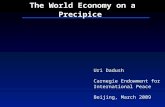 The World Economy on a Precipice Uri Dadush Carnegie Endowment for International Peace Beijing, March 2009.
