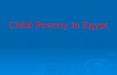 Child Poverty in Egypt. Contents Definitions and Measurements of Child Poverty Income Poverty Trends :The Growth- Inequality-Poverty Triangle How income.