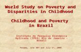 World Study on Poverty and Disparities in Childhood Panama, June 30 th and July 1 st, 2008. Childhood and Poverty in Brazil Instituto de Pesquisa Econômica.