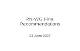 RN-WG Final Recommendations 23 June 2007. RN-WG Recommendations2 Agenda 1.Brief introduction 2.Top-level recommendations 3.Recommendations regarding contractual.