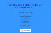What Does It Mean to Be An Educated Person? February 18, 2005 Gail G. Evans Associate Dean Undergraduate Studies Director of General Education Annette.
