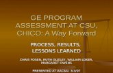 GE PROGRAM ASSESSMENT AT CSU, CHICO: A Way Forward PROCESS, RESULTS, LESSONS LEARNED CHRIS FOSEN, RUTH GUZLEY, WILLIAM LOKER, MARGARET OWENS PRESENTED.
