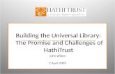 Building the Universal Library: The Promise and Challenges of HathiTrust John Wilkin 2 April 2009.