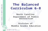 PUBLIC SCHOOLS OF NORTH CAROLINA STATE BOARD OF EDUCATION DEPARTMENT OF PUBLIC INSTRUCTION The Balanced Curriculum 6-8 North Carolina Department of Public.