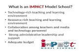 What is an IMPACT Model School? Technology-rich teaching and learning environment Resource-rich teaching and learning environment Collaboration among teachers.