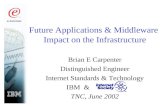 Future Applications & Middleware Impact on the Infrastructure Brian E Carpenter Distinguished Engineer Internet Standards & Technology IBM & TNC, June.