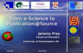 Comb-e-Chem Jeremy Frey Sept 2003 From e-Science to Publication@Source Jeremy Frey School of Chemistry University of Southampton, UK X-ray single Mol STM.