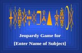 Jeopardy Game for [Enter Name of Subject] $200 $300 $400 $500 $100 $200 $300 $400 $500 $100 $200 $300 $400 $500 $100 $200 $300 $400 $500 $100 $200 $300.