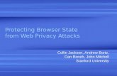 Protecting Browser State from Web Privacy Attacks Collin Jackson, Andrew Bortz, Dan Boneh, John Mitchell Stanford University.
