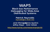 WAP5 Black-box Performance Debugging for Wide-Area Distributed Systems Patrick Reynolds reynolds@cs.duke.edu With: