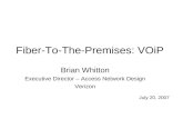 Fiber-To-The-Premises: VOiP Brian Whitton Executive Director – Access Network Design Verizon July 20, 2007.