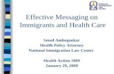 Effective Messaging on Immigrants and Health Care Sonal Ambegaokar Health Policy Attorney National Immigration Law Center Health Action 2009 January 29,