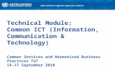 Technical Module: Common ICT (Information, Communication & Technology) Common Services and Harmonized Business Practices ToT 14-17 September 2010 unite.