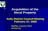 Acquisition of the Stout Property Sully District Council Meeting February 27, 2008 Fairfax County Park Authority.