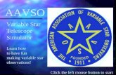 Click the left mouse button to start AAVSO Variable Star Telescope Simulator Learn how to have fun making variable star observations!