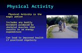 Physical Activity Physical Activity is the magic potion Physical Activity is the magic potion Includes any bodily movement produced by skeletal muscles.
