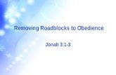 Removing Roadblocks to Obedience Jonah 3:1-3. Scripture Reading 1 Then the word of the LORD came to Jonah a second time: 2 Go to the great city of Nineveh.