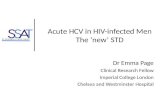 Acute HCV in HIV-infected Men The new STD Dr Emma Page Clinical Research Fellow Imperial College London Chelsea and Westminster Hospital.
