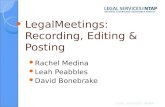 LegalMeetings: Recording, Editing & Posting Rachel Medina Leah Peabbles David Bonebrake.