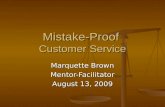 Mistake-Proof Customer Service Marquette Brown Mentor-Facilitator August 13, 2009.