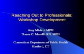 Reaching Out to Professionals: Workshop Development Amy Mirizzi, MPH Donna C. Maselli, RN, MPH Connecticut Department of Public Health Hartford, CT.